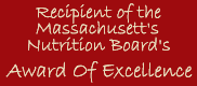 Recipient of the Massachusett's Nutrition Board's Award Of Excellence